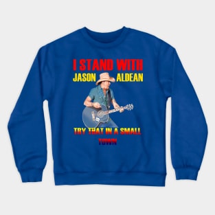 i stand with- jason aldean try that in a small town blue Crewneck Sweatshirt